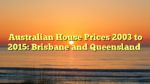 Australian House Prices 2003 to 2015: Brisbane and Queensland