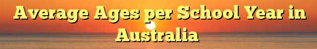 Average Ages per School Year in Australia
