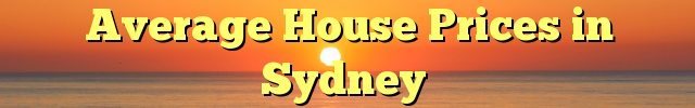 Average House Prices in Sydney