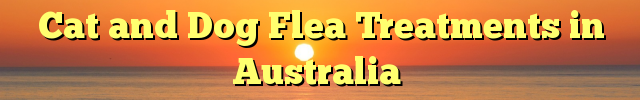 Cat and Dog Flea Treatments in Australia