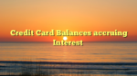 Credit Card Balances accruing Interest