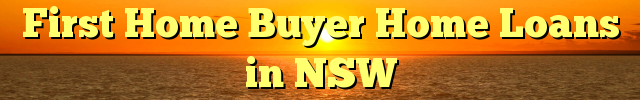 First Home Buyer Home Loans in NSW