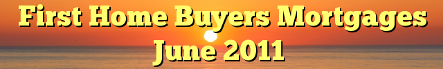 First Home Buyers Mortgages June 2011