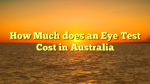 How Much does an Eye Test Cost in Australia