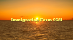 Immigration Form 968i