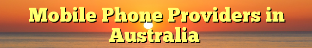 Mobile Phone Providers in Australia