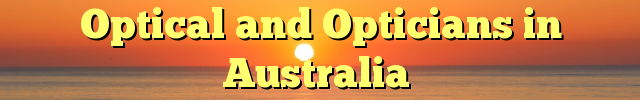 Optical and Opticians in Australia