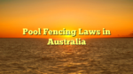 Pool Fencing Laws in Australia